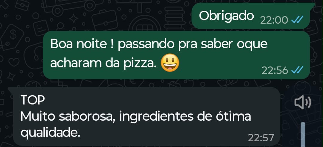 Print da conversa no WhatsApp. A pizzaria pergunta o que acharam da pizza e o cliente responde: top, muito saborosa, ingredientes de ótima qualidade.